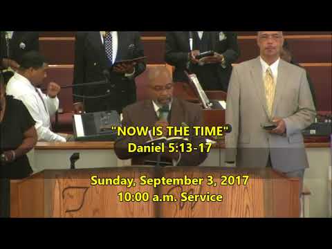 "NOW IS THE TIME" (Daniel 5:13-17)  2017-09-03