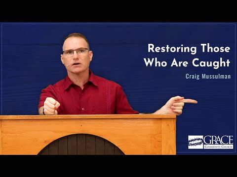 Restoring Those Who Are Caught (Galatians 6:1)