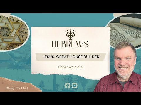 Hebrews 3:3-6 "Jesus, the great house builder" | Pastor John Bonner