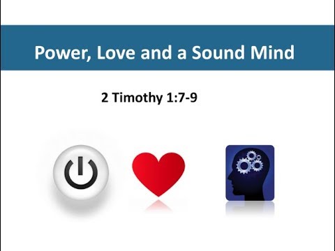 Power, Love and a Sound Mind (2 Timothy 1:7-9)