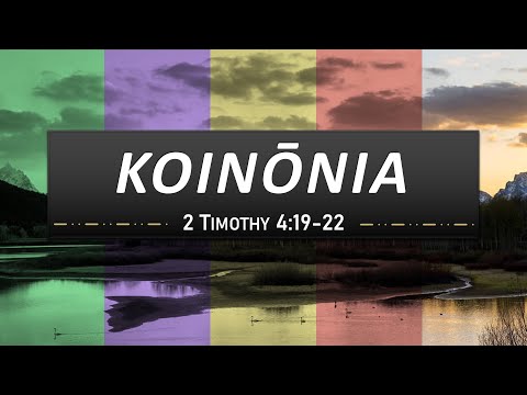 “KOINŌNIA” – 2 Timothy 4:19-22