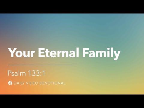 Your Eternal Family | Psalm 133:1 | Our Daily Bread Video Devotional