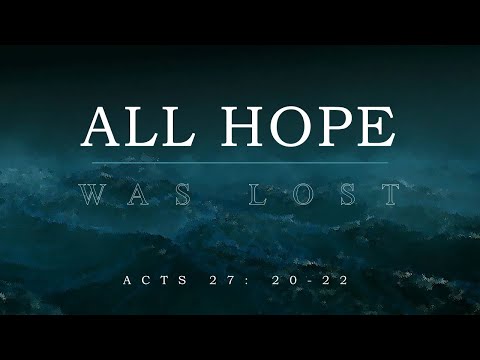 October 18, 2020 - "All Hope Was Lost" - Acts 27: 20 - 22 - Jake McCaslin