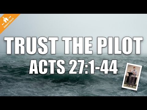 Trust The Pilot | Acts 27:1-44 (Outward Church Sermon Series - Paul&#39;s Voyage to Rome)