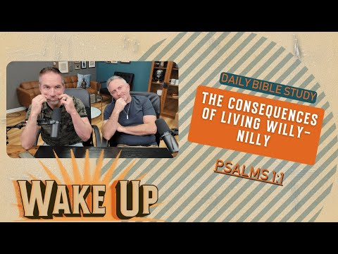 WakeUp Daily Devotional | The Consequences of Living Willy-Nilly | Psalms 1:1