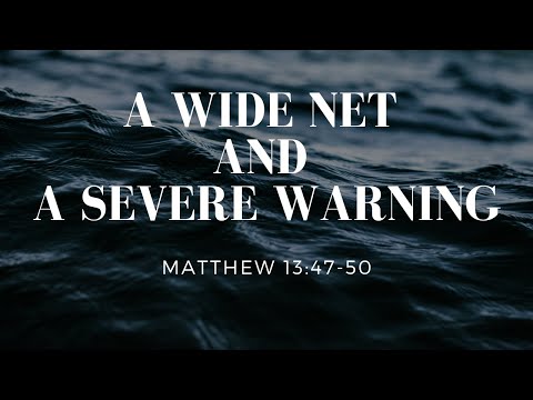 A Wide Net And A Severe Warning [ Matthew 13:47-50 ] by Tim Cantrell