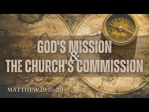 God's Mission & The Church's Commission [ Matthew 19:16-20 ] by David Fall
