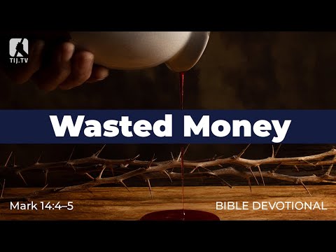 132. Wasted Money – Mark 14:4–5
