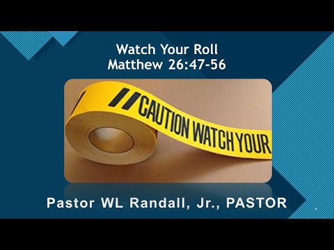 Dr. William L.Randall Jr. (Watch Your Roll) Matthew 26:47-56