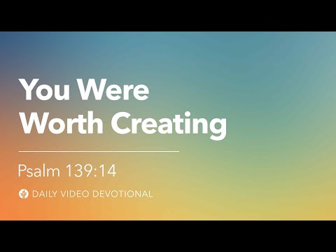 You Were Worth Creating | Psalm 139:14 | Our Daily Bread Video Devotional