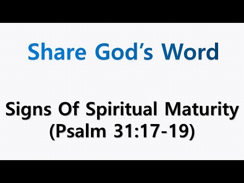 Signs Of Spiritual Maturity - (Psalm 31:17-19)
