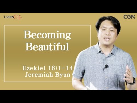 Becoming Beautiful (Ezekiel 16:1-14) Living Life 08/10/2025 Daily Devotional Bible Study