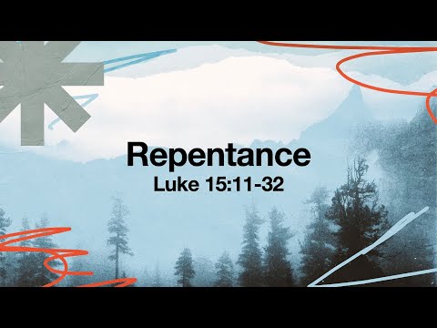 Repentance | Luke 15:11-32 | November 13, 2025