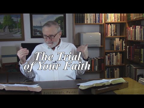 The Trial of Your Faith. 1 Peter 1:6-9. (#3)