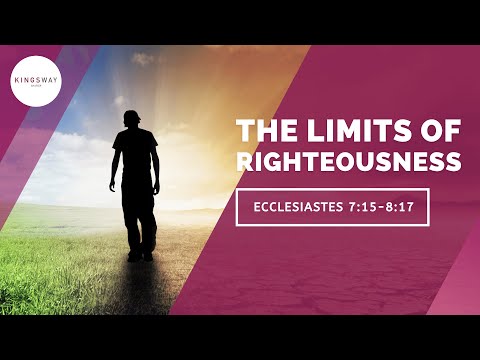 [30.05.21] The Limits of Righteousness (Ecclesiastes 7:15-8:17)