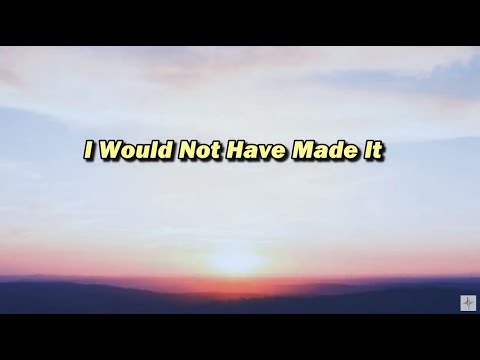 I Would Not Have Made It  ~  Psalm 27:13-14