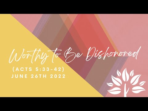 Worthy to Be Dishonored (Acts 5:33-42) | June 26th, 2022