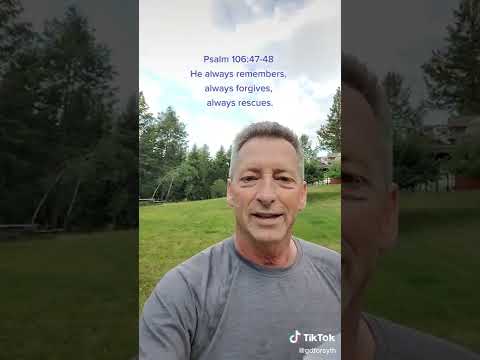 Psalm 106:47-48 Jesus always remembers, always forgives, always rescues