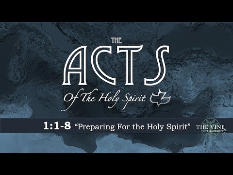 Acts 1:1-8 "Preparing for the Holy Spirit"