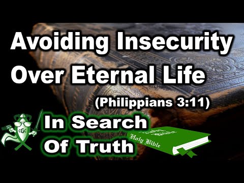 Avoiding Insecurity Over Eternal Life (Philippians 3:11) - IN SEARCH OF TRUTH