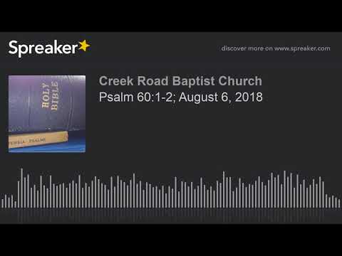 Psalm 60:1-2; August 6, 2018