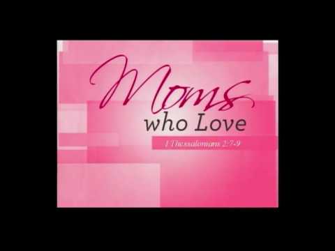 5-13-18 Moms Who Love  1 Thessalonians 2:7-9