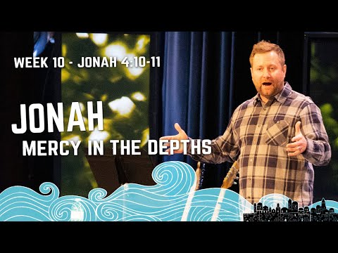Jonah: Mercy in the Depths | Week 10 - Jonah 4:10-11 | Cam Stephens