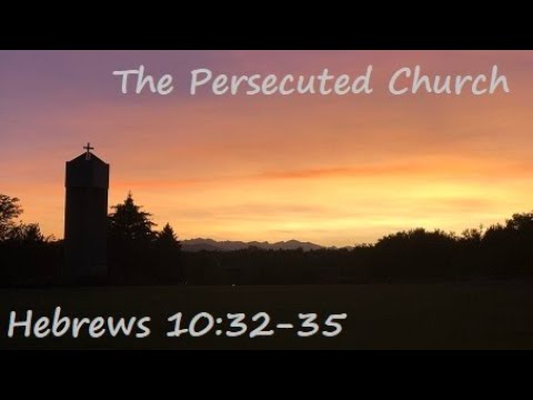 Nov. 8, 2020 - The Persecuted Church - Hebrews 10:32-35
