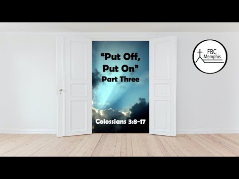 "Put Off, Put On" (Part Three) (Colossians 3:8-17)