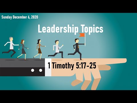Sunday December 6, 2020: "Leadership Topics" - 1 Timothy 5:17-25