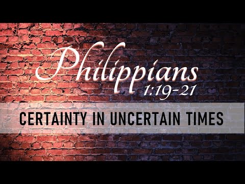 Certainty in Uncertain Times | Philippians 1:19-21 | Karlos Limtiaco | May 29, 2022