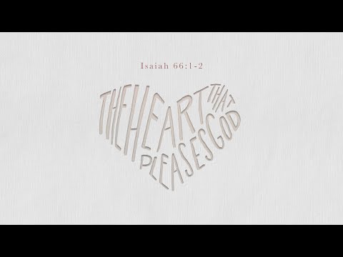 The Heart That Pleases God | Isaiah 66:1-2