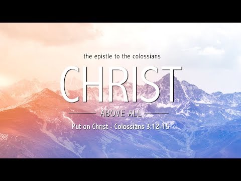 Colossians 3:12-15: "Put on Christ"