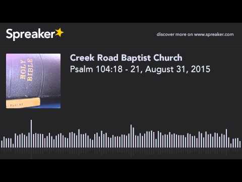 Psalm 104:18 - 21, August 31, 2015