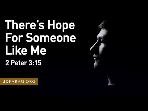 There’s Hope For Someone Like Me - 2 Peter 3:15 – March 26th, 2023