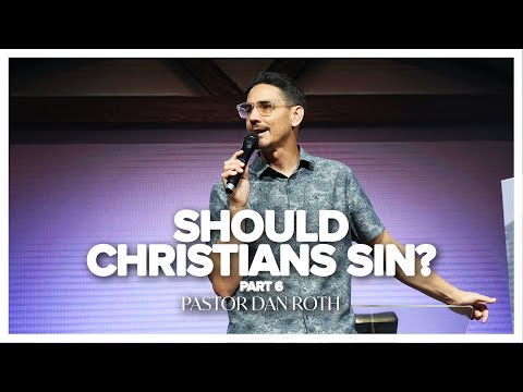 Should Christians Sin? Part 6 - Romans 6:10 by Pastor Dan Roth