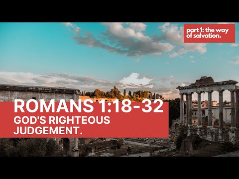 Romans 1:18-32: God’s righteous judgement.