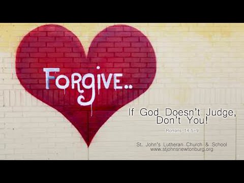 If God Doesn't Judge, Don't You! - Romans 14:5-9