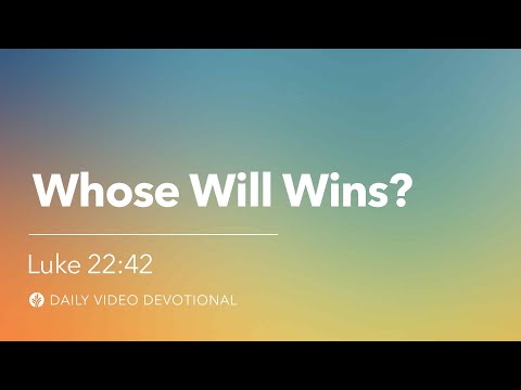 Whose Will Wins? | Luke 22:42 | Our Daily Bread Video Devotional