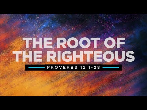 Proverbs 12:1-28 | The Root of the Righteous | Rich Jones
