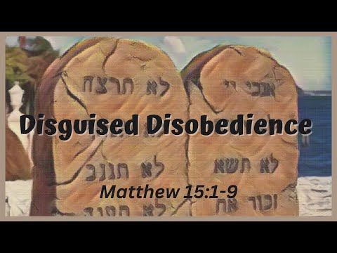 Disguised Disobedience [ Matthew 15:1-9 ] by Tim Cantrell
