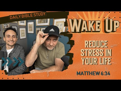 WakeUp Daily Devotional | Reduce Stress in Your Life | Matthew 6:34