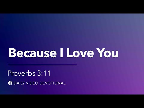Because I Love You | Proverbs 3:11 | Our Daily Bread Video Devotional