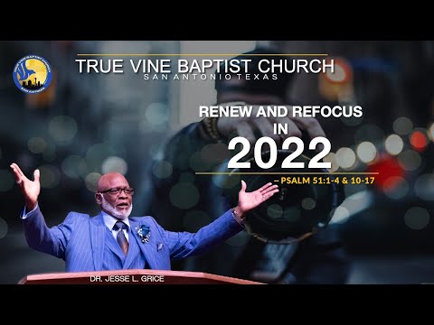 "Refocus and Renew in 2022", Psalm 51:1-4 & 10-17, Dr. Pastor Jesse L. Grice.