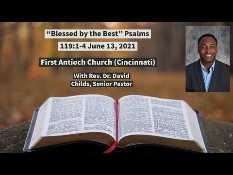 6-13-21 "Blessed by the Best" Psalms 119: 1-4, Pastor D. Childs, First Antioch Church- Cincinnati