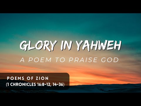 Glory in Yahweh - 1 Chronicles 16:8-12, 14-36