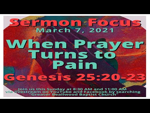 When Prayer Turns to Pain - Genesis 25:20-23 - 3/7/2021 11:00 A.M.