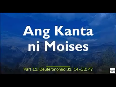 Ang Kanta ni Moises ( Deuteronomy 31:14 -32:47 )