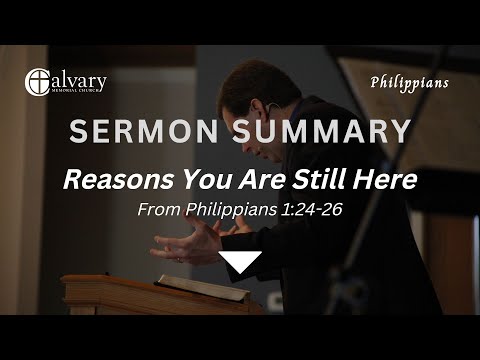 Reasons You Are Still Here || Sermon Summary from Philippians 1:24-26