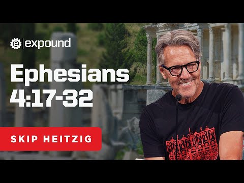 Ephesians 4:17-32 | Skip Heitzig